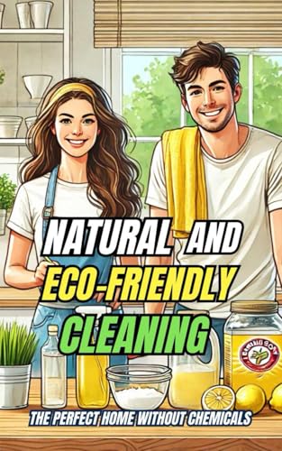 Natural and Eco-Friendly Cleaning : The Perfect Home Without Chemicals Natural and Eco-Friendly Cleaning : The Perfect Home Without Chemicals von Independently published