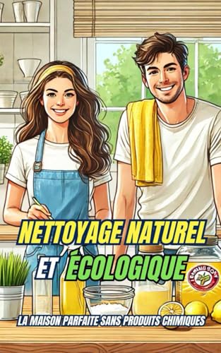 Nettoyage Naturel et Écologique : La Maison Parfaite sans Produits Chimiques Nettoyage Naturel et Écologique : La Maison Parfaite sans Produits Chimiques von Independently published