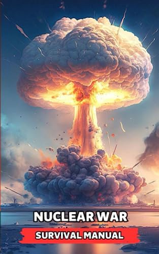 Nuclear War Survival Manual: Get Prepared Now with the Survival Guide and Uncover the History of Nuclear Events Nuclear War Survival Manual: Get Prepared Now with the Survival Guide and Uncover the History of Nuclear Events von Independently published