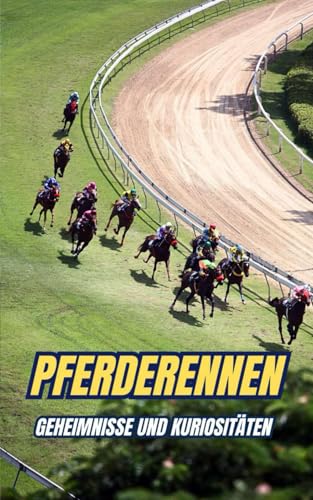 Pferderennen : Geheimnisse und Kuriositäten Pferderennen : Geheimnisse und Kuriositäten von Independently published