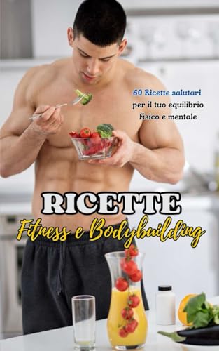 Ricette : Fitness e Bodybuilding: 60 Ricette salutari per il tuo equilibrio fisico e mentale Ricette : Fitness e Bodybuilding: 60 Ricette salutari per il tuo equilibrio fisico e mentale von Independently published