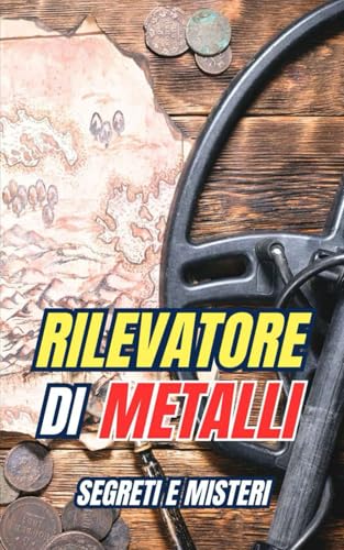 Rilevatore di Metalli : Segreti e Misteri Rilevatore di Metalli : Segreti e Misteri von Independently published