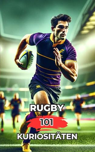 Rugby 101 Kuriositäten: Unglaubliche und überraschende Ereignisse Rugby 101 Kuriositäten: Unglaubliche und überraschende Ereignisse von Independently published