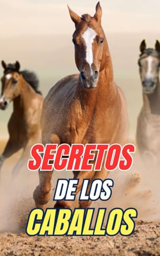 Secretos de los Caballos: Descubre los Misterios y Maravillas del Mundo Equino Secretos de los Caballos: Descubre los Misterios y Maravillas del Mundo Equino von Independently published