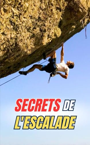 Secrets de l'Escalade: Curiosités et Faits Incroyables Secrets de l'Escalade: Curiosités et Faits Incroyables von Independently published