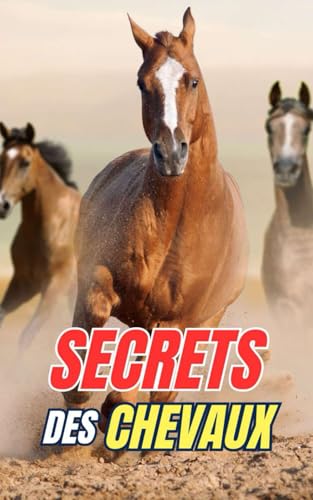 Secrets des Chevaux: Découvrez les Mystères et Merveilles du Monde Équin Secrets des Chevaux: Découvrez les Mystères et Merveilles du Monde Équin von Independently published