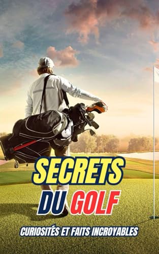 Secrets du Golf : Curiosités et Faits Incroyables
