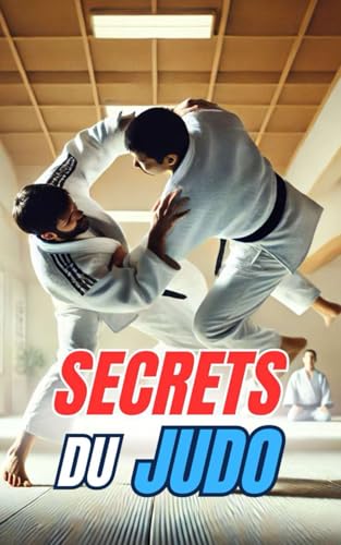 Secrets du Judo: Curiosités et Faits Incroyables Secrets du Judo: Curiosités et Faits Incroyables von Independently published