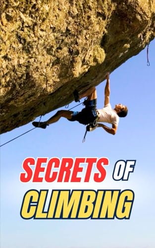 Secrets of Climbing: Curiosities and Amazing Facts Secrets of Climbing: Curiosities and Amazing Facts von Independently published