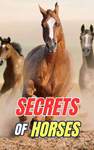 Secrets of Horses: Discover the Mysteries and Wonders of the Equine World Secrets of Horses: Discover the Mysteries and Wonders of the Equine World von Independently published