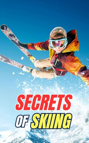 Secrets of Skiing: Myths, Feats, and Curiosities Secrets of Skiing: Myths, Feats, and Curiosities von Independently published