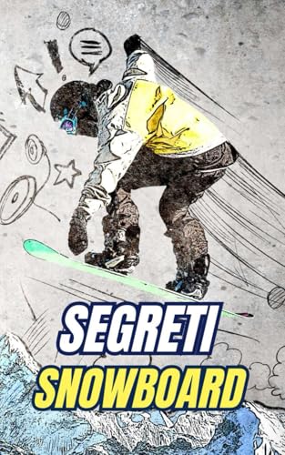 Segreti Snowboard: Miti, Imprese e Curiosità Segreti Snowboard: Miti, Imprese e Curiosità von Independently published