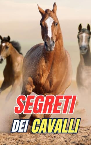 Segreti dei Cavalli: Scopri i Misteri e le Meraviglie del Mondo Equino Segreti dei Cavalli: Scopri i Misteri e le Meraviglie del Mondo Equino von Independently published
