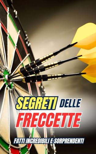 Segreti delle Freccette : Fatti Incredibili e Sorprendenti Segreti delle Freccette : Fatti Incredibili e Sorprendenti von Independently published
