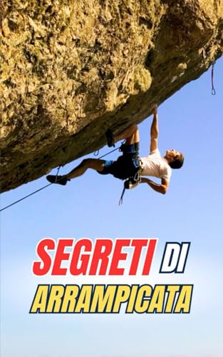 Segreti di Arrampicata: Curiosità e Fatti Sorprendenti Segreti di Arrampicata: Curiosità e Fatti Sorprendenti von Independently published