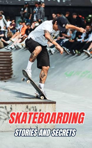 Skateboarding : Stories and Secrets Skateboarding : Stories and Secrets von Independently published