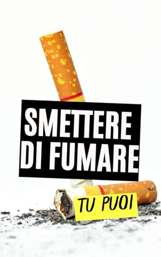 Smettere di Fumare : Tu Puoi Smettere di Fumare : Tu Puoi von Independently published