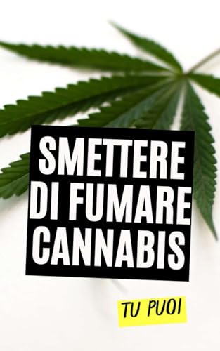 Smettere di Fumare Cannabis : Tu Puoi Smettere di Fumare Cannabis : Tu Puoi von Independently published