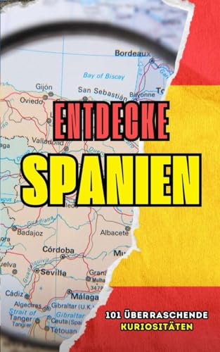 Spanien Entdecken: 101 Überraschende Kuriositäten