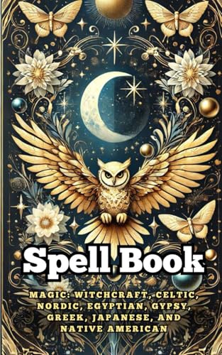 Spell Book : Magic : Witchcraft, Celtic, Nordic, Egyptian, Gypsy, Greek, Japanese, and Native American Spell Book : Magic : Witchcraft, Celtic, Nordic, Egyptian, Gypsy, Greek, Japanese, and Native American von Independently published
