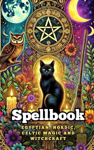 Spellbook : Egyptian, Nordic, Celtic Magic and Witchcraft Spellbook : Egyptian, Nordic, Celtic Magic and Witchcraft von Independently published