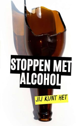 Stoppen met alcohol : Jij kunt het Stoppen met alcohol : Jij kunt het von Independently published