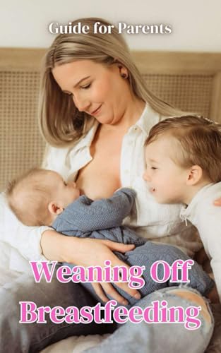 Weaning Off Breastfeeding : Guide for Parents Weaning Off Breastfeeding : Guide for Parents von Independently published