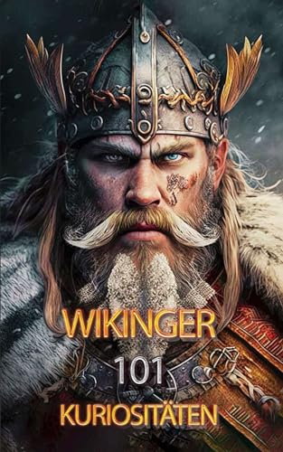 Wikinger 101 Kuriositäten: Unglaubliche und Überraschende Fakten Wikinger 101 Kuriositäten: Unglaubliche und Überraschende Fakten von Independently published
