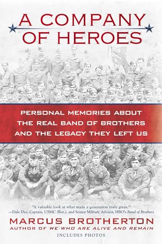 A Company of Heroes: Personal Memories about the Real Band of Brothers and the Legacy They Left Us A Company of Heroes: Personal Memories about the Real Band of Brothers and the Legacy They Left Us