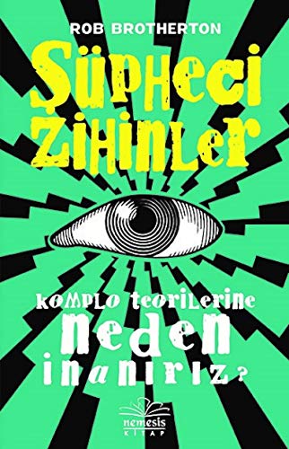Süpheci Zihinler: Komplo Teorilerine Neden Inaniriz: Komplo Teorilerine Neden İnanırız?