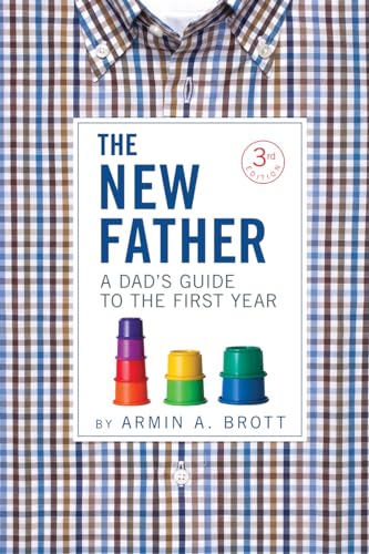 The New Father: A Dad's Guide to the First Year (New Father Series, 2)