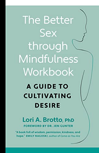The Better Sex Through Mindfulness Workbook: A Guide to Cultivating Desire von Greystone Books