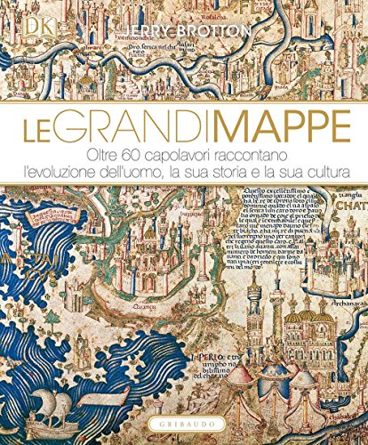 Le grandi mappe. Oltre 60 capolavori raccontano l'evoluzione dell'uomo, la sua storia e la sua cultura (Passioni)