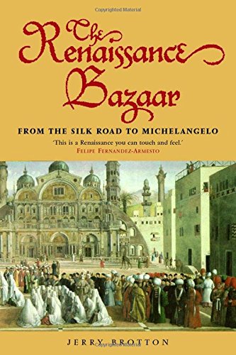 The Renaissance Bazaar: From the Silk Road to Michelangelo von Oxford University Press