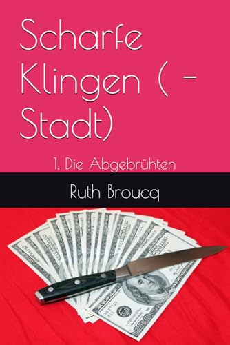 Scharfe Klingen ( - Stadt): 1. Die Abgebrühten von Independently published
