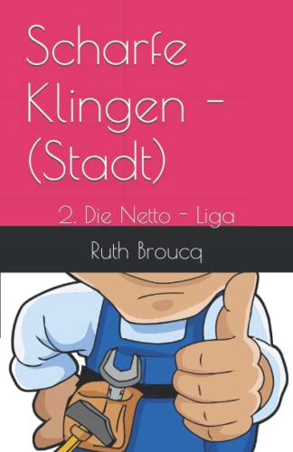 Scharfe Klingen -(Stadt): 2. Die Netto - Liga von Independently published