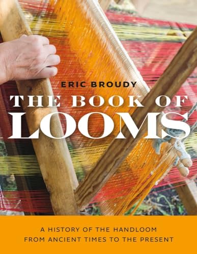 The Book of Looms: A History of the Handloom from Ancient Times to the Present von Brandeis University Press