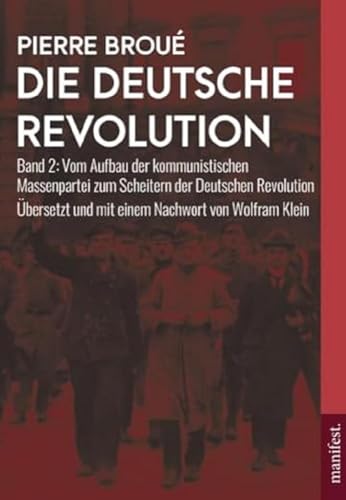 Die Deutsche Revolution (Band 2): Vom Aufbau der kommunistischen Massenpartei zum Scheitern der Deutschen Revolution (Geschichte des Widerstands) von manifest.