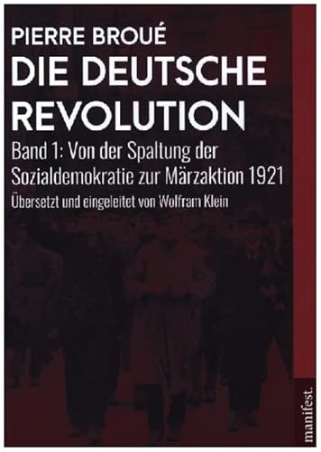 Die Deutsche Revolution: Band 1: Von der Spaltung der Sozialdemokratie zur Märzaktion 1921 (Geschichte des Widerstands)