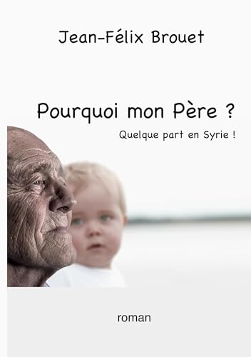 Pourquoi mon Père ?: Quelque part en Syrie ! von BoD – Books on Demand – Frankreich