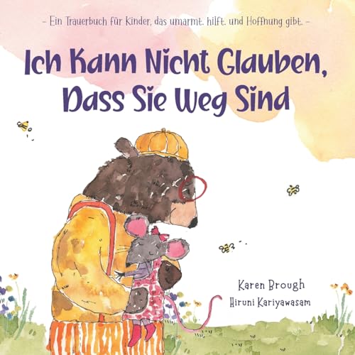 Ich Kann Nicht Glauben, Dass Sie Weg Sind: - Ein Trauerbuch für Kinder, das umarmt. hilft. und Hoffnung gibt.- (I Can't Believe They're Gone, Band 3) von Heart Hope Publishing