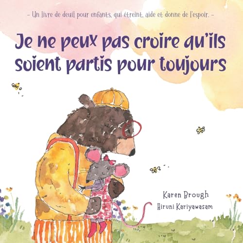 Je ne peux pas croire qu'ils soient partis pour toujours: - Un livre de deuil pour enfants, qui étreint, aide et donne de l'espoir. – (I Can't Believe They're Gone, Band 4)
