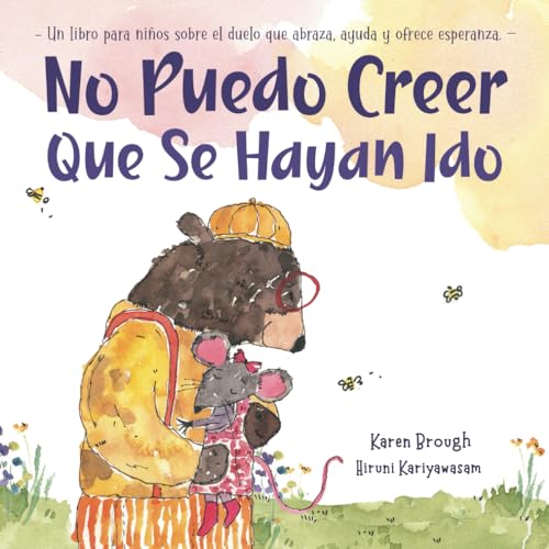 No Puedo Creer Que Se Hayan Ido: Un libro para niños sobre el duelo que abraza, ayuda y brinda esperanza: Un Libro para Niños Sobre el Duelo Que ... (I Can't Believe They're Gone, Band 2)