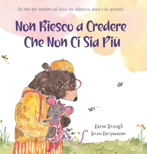 Non Riesco a Credere Che Non Ci Sia Più: - Un libro per bambini sul lutto, che abbraccia, aiuta e dà speranza: A kid's grief book that hugs, helps, and gives hope von Heart Hope Publishing