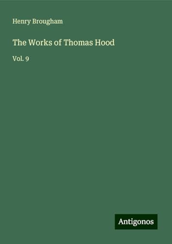 The Works of Thomas Hood: Vol. 9 von Antigonos Verlag