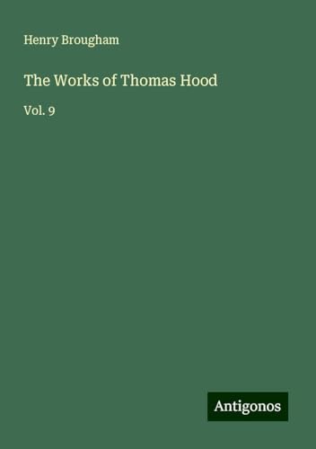 The Works of Thomas Hood: Vol. 9 von Antigonos Verlag