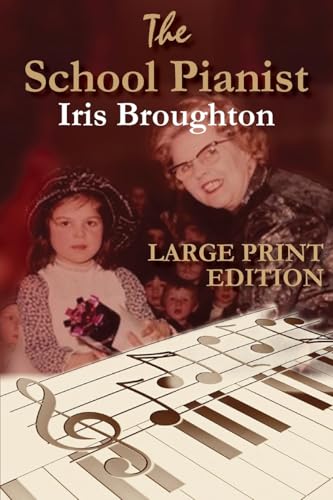 The School Pianist - Iris Broughton LARGE PRINT EDITION von Paragon Publishing