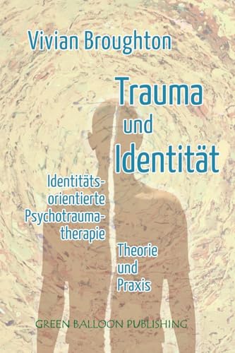 Trauma und Identität: Identitätsorientierte Psychotraumatherapie Theorie & Praxis