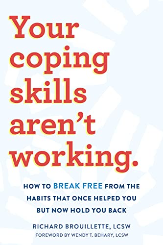 Your Coping Skills Aren't Working: How to Break Free from the Habits That Once Helped You but Now Hold You Back von New Harbinger Publications