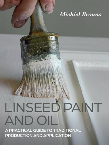 Linseed Paint and Oil: A Practical Guide to Traditional Production and Application von The Crowood Press Ltd